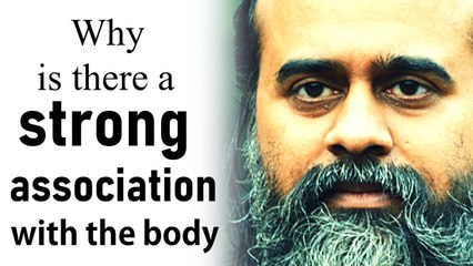 Why is there a strong association with the body? || Acharya prashant (2018)
