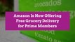 Amazon Is Now Offering Free Grocery Delivery for Prime Members