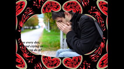 You hurt me every day, why you do it? I do not hurt you! [Quotes and Poems]