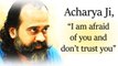 Acharya Prashant, answering to, “Acharya Ji, I am afraid of you and don’t trust you.”