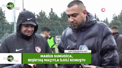 Marius Sumudica, Beşiktaş maçıyla ilgili konuştu