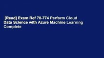 [Read] Exam Ref 70-774 Perform Cloud Data Science with Azure Machine Learning Complete