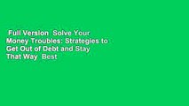 Full Version  Solve Your Money Troubles: Strategies to Get Out of Debt and Stay That Way  Best