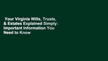 Your Virginia Wills, Trusts, & Estates Explained Simply: Important Information You Need to Know