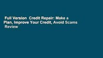Full Version  Credit Repair: Make a Plan, Improve Your Credit, Avoid Scams  Review
