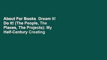 About For Books  Dream It! Do It! (The People, The Places, The Projects): My Half-Century Creating
