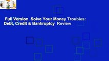 Full Version  Solve Your Money Troubles: Debt, Credit & Bankruptcy  Review