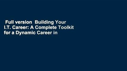 Full version  Building Your I.T. Career: A Complete Toolkit for a Dynamic Career in Any Economy