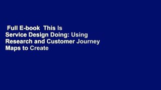 Full E-book  This Is Service Design Doing: Using Research and Customer Journey Maps to Create