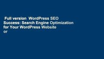 Full version  WordPress SEO Success: Search Engine Optimization for Your WordPress Website or