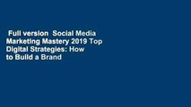 Full version  Social Media Marketing Mastery 2019 Top Digital Strategies: How to Build a Brand