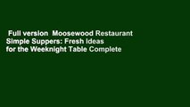 Full version  Moosewood Restaurant Simple Suppers: Fresh Ideas for the Weeknight Table Complete