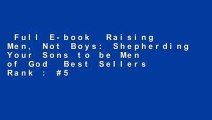 Full E-book  Raising Men, Not Boys: Shepherding Your Sons to be Men of God  Best Sellers Rank : #5