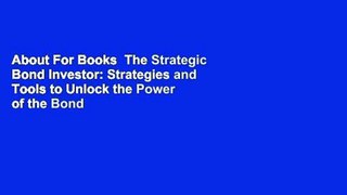 About For Books  The Strategic Bond Investor: Strategies and Tools to Unlock the Power of the Bond