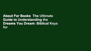 About For Books  The Ultimate Guide to Understanding the Dreams You Dream: Biblical Keys for