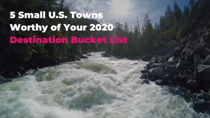 5 Small U.S. Towns Worthy of Your 2020 Destination Bucket List