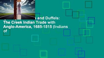 [Read] Deerskins and Duffels: The Creek Indian Trade with Anglo-America, 1685-1815 (Indians of
