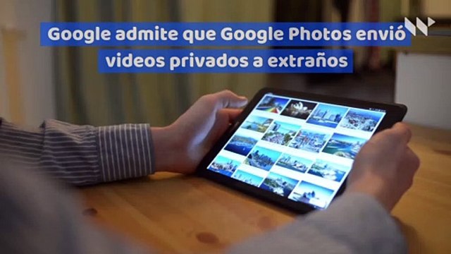 Google admite que Google Photos envió videos privados a extraños