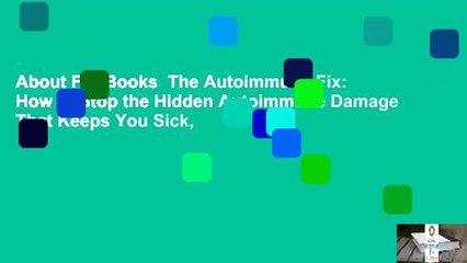 About For Books  The Autoimmune Fix: How to Stop the Hidden Autoimmune Damage That Keeps You Sick,