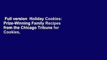 Full version  Holiday Cookies: Prize-Winning Family Recipes from the Chicago Tribune for Cookies,