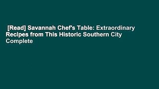 [Read] Savannah Chef's Table: Extraordinary Recipes from This Historic Southern City Complete