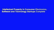 Intellectual Property in Consumer Electronics, Software and Technology Startups Complete