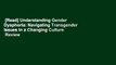 [Read] Understanding Gender Dysphoria: Navigating Transgender Issues in a Changing Culture  Review