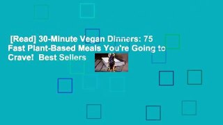 [Read] 30-Minute Vegan Dinners: 75 Fast Plant-Based Meals You're Going to Crave!  Best Sellers