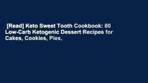 [Read] Keto Sweet Tooth Cookbook: 80 Low-Carb Ketogenic Dessert Recipes for Cakes, Cookies, Pies,