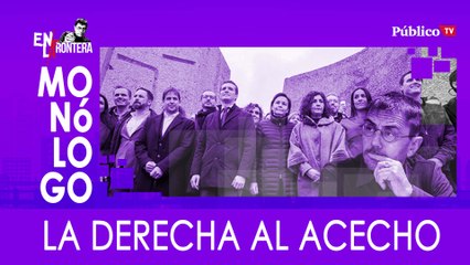La derecha al acecho - Monólogo - En la Frontera, 5 de febrero de 2020