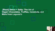 [Read] Sweet   Salty: The Art of Vegan Chocolates, Truffles, Caramels, and More from Lagusta's