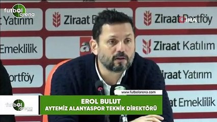 Erol Bulut: "Hiçbir şeyin garantisi yok""