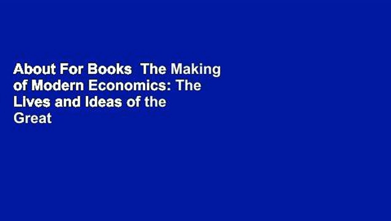 About For Books  The Making of Modern Economics: The Lives and Ideas of the Great Thinkers  For