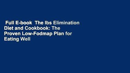 Full E-book  The Ibs Elimination Diet and Cookbook: The Proven Low-Fodmap Plan for Eating Well