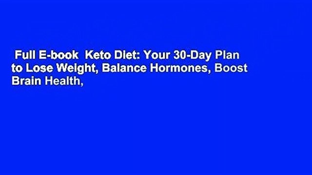 Full E-book Keto Diet: Your 30-Day Plan to Lose Weight, Balance Hormones, Boost Brain Health,