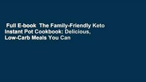 Full E-book  The Family-Friendly Keto Instant Pot Cookbook: Delicious, Low-Carb Meals You Can