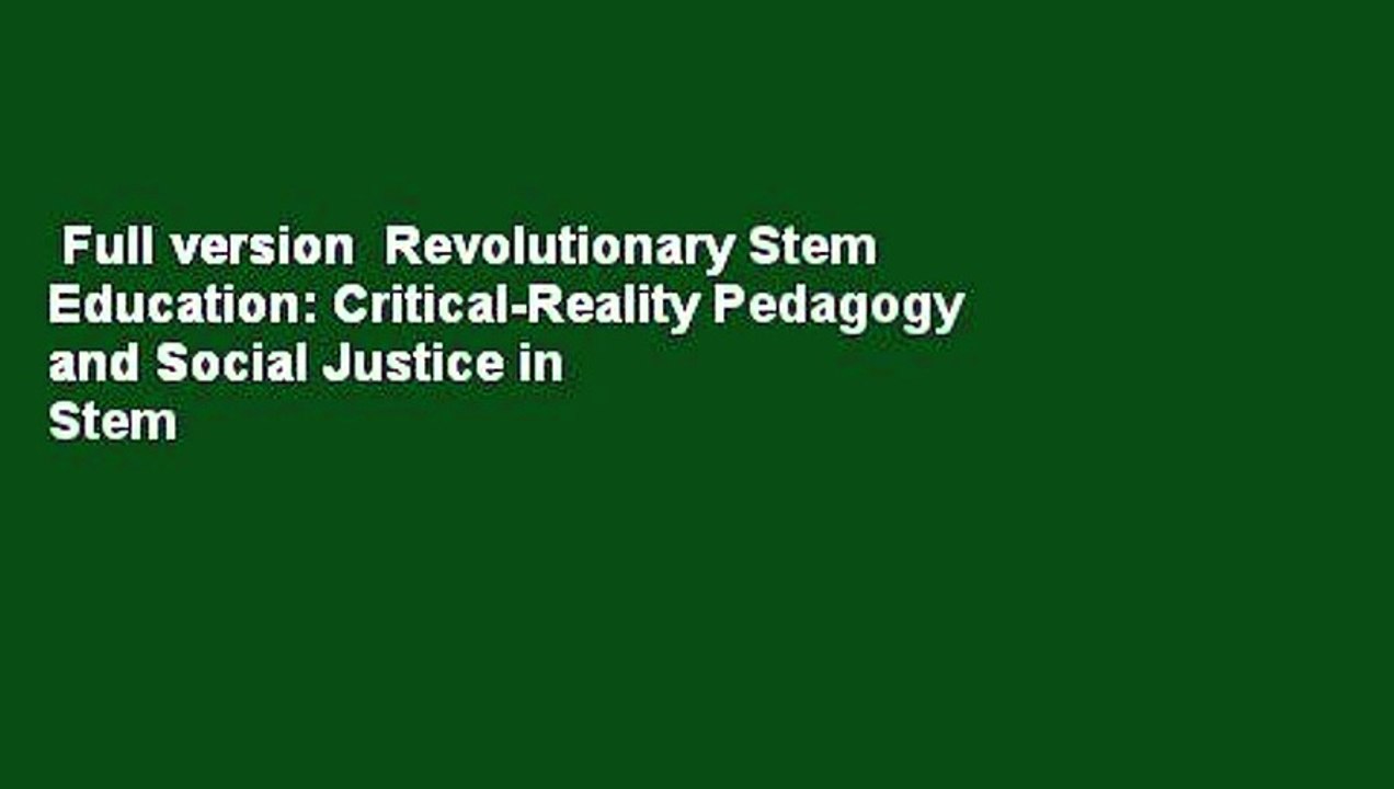 Full version  Revolutionary Stem Education: Critical-Reality Pedagogy and Social Justice in Stem