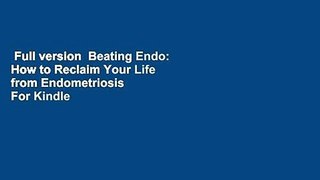 Full version  Beating Endo: How to Reclaim Your Life from Endometriosis  For Kindle