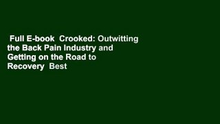 Full E-book  Crooked: Outwitting the Back Pain Industry and Getting on the Road to Recovery  Best