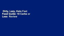 Dirty, Lazy, Keto Fast Food Guide: 10 Carbs or Less  Review