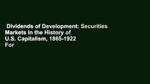 Dividends of Development: Securities Markets in the History of U.S. Capitalism, 1865-1922  For