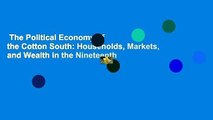 The Political Economy of the Cotton South: Households, Markets, and Wealth in the Nineteenth