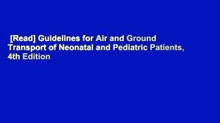 [Read] Guidelines for Air and Ground Transport of Neonatal and Pediatric Patients, 4th Edition