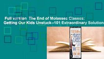 Full version  The End of Molasses Classes: Getting Our Kids Unstuck--101 Extraordinary Solutions