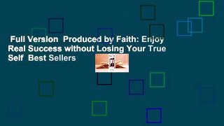 Full Version  Produced by Faith: Enjoy Real Success without Losing Your True Self  Best Sellers