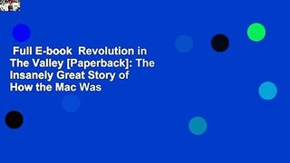 Full E-book  Revolution in The Valley [Paperback]: The Insanely Great Story of How the Mac Was
