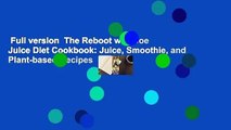 Full version  The Reboot with Joe Juice Diet Cookbook: Juice, Smoothie, and Plant-based Recipes
