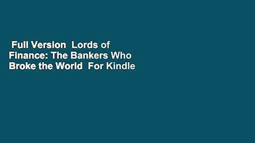 Full Version  Lords of Finance: The Bankers Who Broke the World  For Kindle