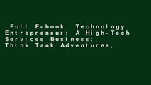 Full E-book  Technology Entrepreneur: A High-Tech Services Business: Think Tank Adventures,