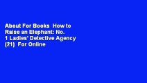 About For Books  How to Raise an Elephant: No. 1 Ladies' Detective Agency (21)  For Online